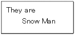 eLXg {bNX: They are 
Snow Man

